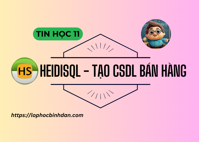 Bài thực hành: Tạo cơ sở dữ liệu bán hàng bằng công cụ trong phần mềm HeidiSQL